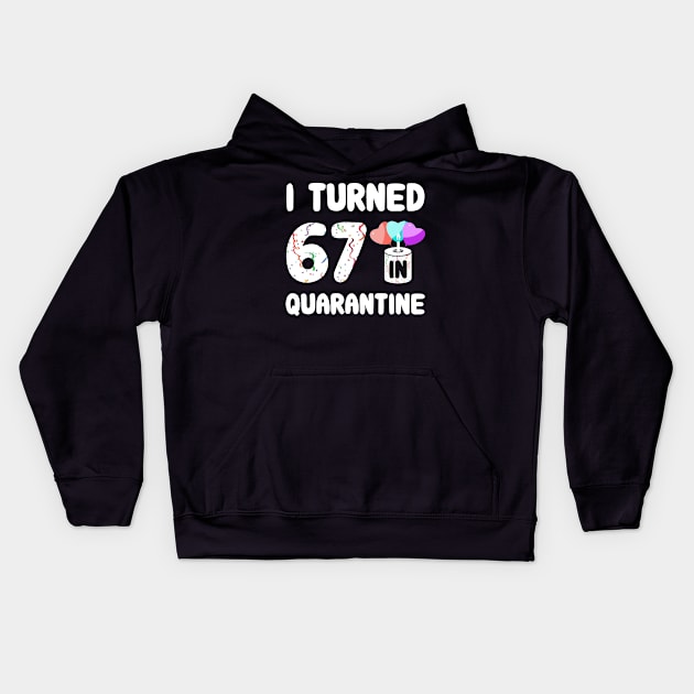 I Turned 67 In Quarantine Kids Hoodie by Rinte